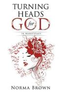 Turning Heads for God di Norma Brown edito da XULON PR