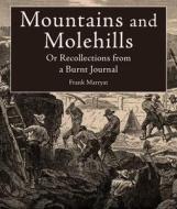 Mountains and Molehills: Or Recollections from a Burnt Journal di Frank Marryat edito da SKYHORSE PUB