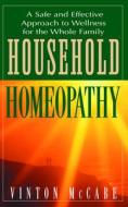 Household Homeopathy: A Safe and Effective Approach to Wellness for the Whole Family di Vinton McCabe edito da BASIC HEALTH PUBN INC