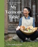 My Vermont Table: Recipes for All (Six) Seasons di Gesine Bullock-Prado edito da COUNTRYMAN PR