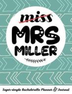 Miss Mrs Miller Super-Simple Bachelorette Planner & Journal: Compact Bachelorette Party Planning Journal with Bridal Sho di Molly Elodie Rose edito da LIGHTNING SOURCE INC