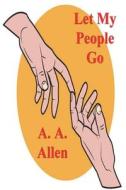 Let My People Go di A. A. Allen edito da IMPORTANT BOOKS