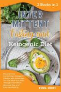 Intermittent Fasting and ketogenic Diet di Emma White edito da Emma White