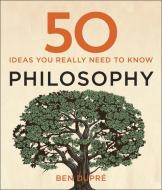 50 Philosophy Ideas You Really Need to Know di Ben Dupre edito da Quercus Publishing