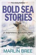 Bold Sea Stories: 21 Inspiring Adventures di Marlin Bree edito da MARLOR PR
