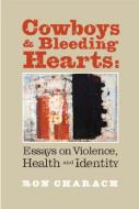 Cowboys and Bleeding Hearts: Essays on Violence, Health and Identity di Ron Charach edito da WOLSAK & WYNN PUBL