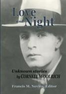 Love and Night: Unknown Stories by Cornell Woolrich di Cornell Woolrich edito da Perfect Crime Books