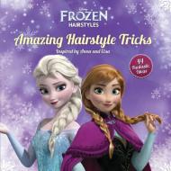 Disney Frozen Amazing Hairstyle Tricks: 40 Fantastic Ideas Inspired by Anna and Elsa di Edda USA Editorial Team, Theodaora edito da EDDA USA