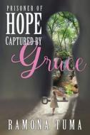 Prisoner of Hope Captured by Grace di Ramona Tuma edito da CARPENTERS SON PUB