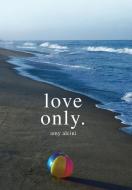 Love Only. di Amy Alcini edito da Balboa Press