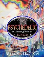 Psychedelic - Palescale Adult Coloring Book: New Coloring Style! 21 Images. Accentuate the Colors! (Interior Art Printed in Paled Color to Guide You!) di Helen Elliston, H. C. Elliston edito da Createspace Independent Publishing Platform