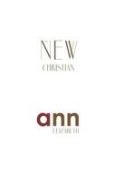 The New Christian - Ann Elizabeth di Ann Elizabeth edito da Createspace Independent Publishing Platform