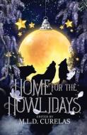 HOME FOR THE HOWLIDAYS di M.L.D. CURELAS edito da LIGHTNING SOURCE UK LTD