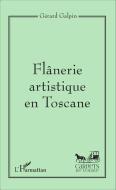 Flânerie artistique en Toscane di Gérard Galpin edito da Editions L'Harmattan