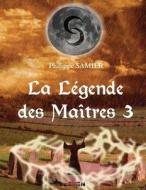 La Legende Des Maitres 3 di P. Philippe Samier S. edito da ILV Editions