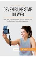 Devenir une star du Web di Elise Evrard, 50minutes edito da 50Minutes.fr