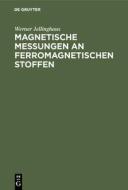 Magnetische Messungen an ferromagnetischen Stoffen di Werner Jellinghaus edito da De Gruyter