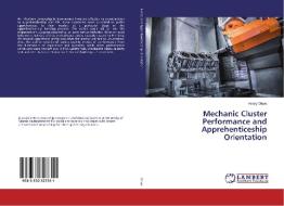 Mechanic Cluster Performance and Apprehenticeship Orientation di Henry Okwo edito da LAP Lambert Academic Publishing