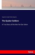 The Quaker Soldiers di Augustine Joseph Hickey Duganne edito da hansebooks