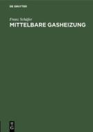 Mittelbare Gasheizung di Franz Schäfer edito da De Gruyter