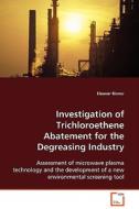 Investigation of Trichloroethene Abatement for theDegreasing Industry di Eleanor Binner edito da VDM Verlag Dr. Müller e.K.