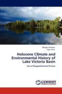 Holocene Climate and Environmental History of Lake Victoria Basin di Morgan Andama, Lejju Julius edito da LAP Lambert Academic Publishing