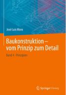 Baukonstruktion - vom Prinzip zum Detail di José Luis Moro edito da Springer-Verlag GmbH