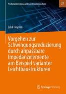 Vorgehen zur Schwingungsreduzierung durch anpassbare Impedanzelemente am Beispiel varianter Leichtbaustrukturen di Emil Heyden edito da Springer Berlin Heidelberg
