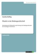 Plastik in der Risikogesellschaft di Caroline Ruffing edito da GRIN Verlag