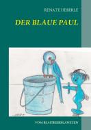 Der blaue Paul di Renate Heberle edito da Books on Demand