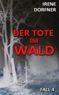 Der Tote im Wald di Irene Dorfner edito da Books on Demand