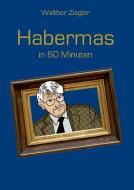 Habermas in 60 Minuten di Walther Ziegler edito da Books on Demand