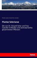 Plantæ Selerianæ di Theodor Loesener, Eduard Seler Und Andere edito da hansebooks