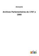 Archives Parlementaires de 1787 a 1860 di Anonyme edito da Outlook Verlag