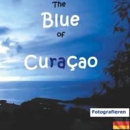 The Blue of Curacao di Elke Verheugen edito da Books on Demand