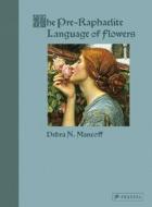 The Pre-Raphaelite Language Of Flowers di Debra N. Mancoff edito da Prestel