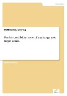 On the credibility issue of exchange rate target zones di Matthias Rau-Göhring edito da Diplom.de