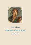 Weißer Rabe - schwarzer Schwan di Heinz J. Eimer edito da Books on Demand