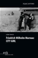 Friedrich Wilhelm Murnau: CITY GIRL di Julian Hanich edito da Edition Text + Kritik