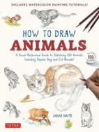 How to Draw Animals: A Visual Reference Guide to Sketching 100 Animals Including Popular Dog and Cat Breeds! (with Over 800 Illustrations) di Sadao Naito edito da TUTTLE PUB
