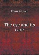 The Eye And Its Care di Frank Allport edito da Book On Demand Ltd.