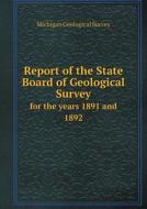 Report Of The State Board Of Geological Survey For The Years 1891 And 1892 di Michigan Geological Survey edito da Book On Demand Ltd.