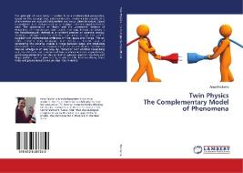 Twin Physics The Complementary Model of Phenomena di Anna Backerra edito da LAP Lambert Academic Publishing