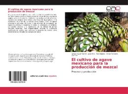 El cultivo de agave mexicano para la producción de mezcal di Sergio Ayvar Serna, José Fco. Díaz Nájera, Oscar Romero Comino edito da EAE