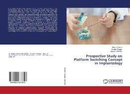 Prospective Study On Platform Switching Concept In Implantology di Megha Chopra, Surabhi Duggal, Mayank Vermani edito da Lap Lambert Academic Publishing
