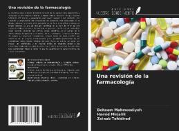 Una revisión de la farmacología di Behnam Mahmoodiyeh, Hamid Mirjalili, Zeinab Tohidirad edito da Ediciones Nuestro Conocimiento