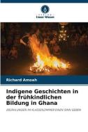 Indigene Geschichten in der frühkindlichen Bildung in Ghana di Richard Amoah edito da Verlag Unser Wissen