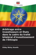 Arbitrage entre investisseurs et États dans le cadre du traité bilatéral d'investissement de l'Éthiopie di Gidey Belay Assefa edito da Editions Notre Savoir