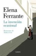 La Invención Ocasional / Incidental Inventions di Elena Ferrante edito da LUMEN