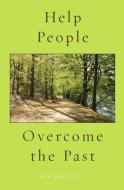Help People Overcome the Past di Kim Michaels edito da MORE TO LIFE PUB